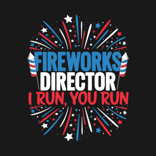 Fireworks Director i Run You Run Funny 4th of July T-Shirt