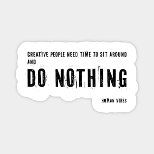 Inspirational Quote for Creatives: Do Nothing Magnet
