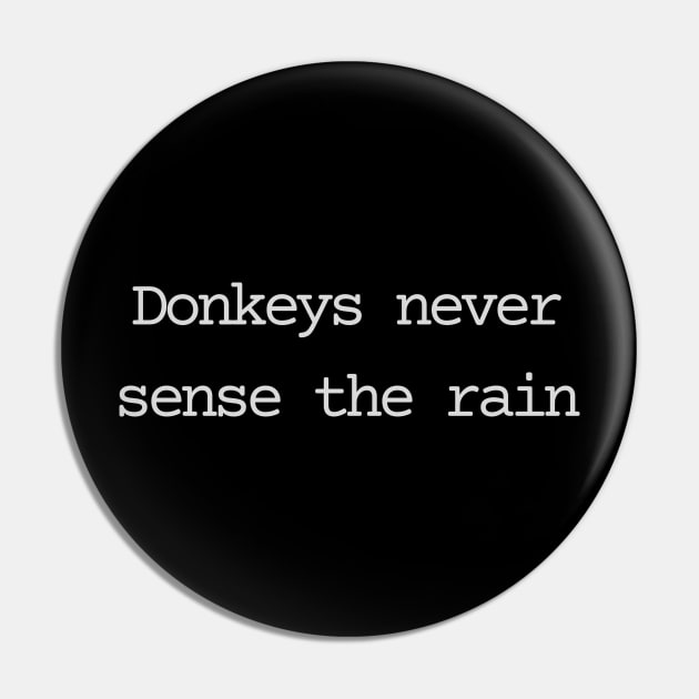 Donkeys never sense the rain Pin by Bad.Idea.Tuesdays