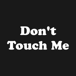 Don't Touch Me T-Shirt