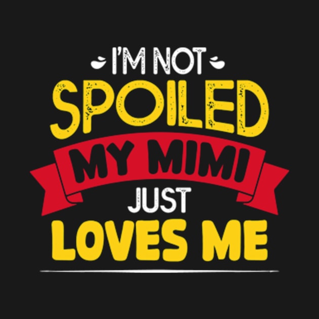 I'm Not Spoiled My Mimi Loves Me Funny Kids Mom Best Friend by David Brown