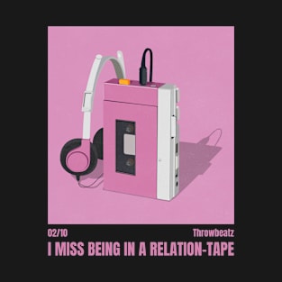 I Miss Being in a Relation-Tape ║ Throwbeatz - 02/10 T-Shirt