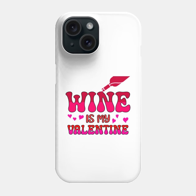 Wine is my valentine Phone Case by A Zee Marketing