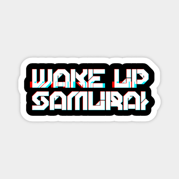 WAKE UP SAMURAI Magnet by TKL