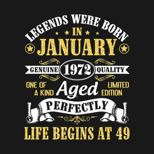 Legends Were Born In January 1972 Genuine Quality Aged Perfectly Life Begins At 49 Years Birthday T-Shirt