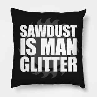 Sawdust Is Man Glitter Carpenter Pillow
