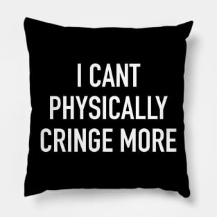 I Can’t Physically Cringe More Pillow