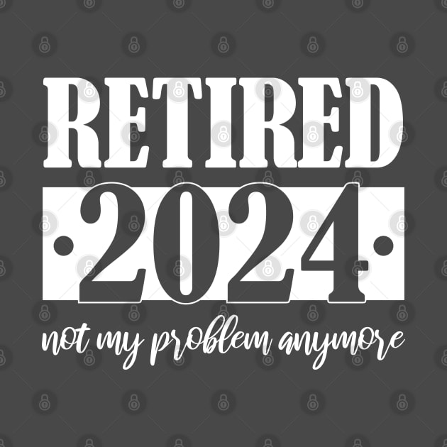 Retired 2024 Not My Problem Anymore by chidadesign