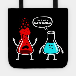 I think you're overreacting - Funny Nerd Chemistry Tote