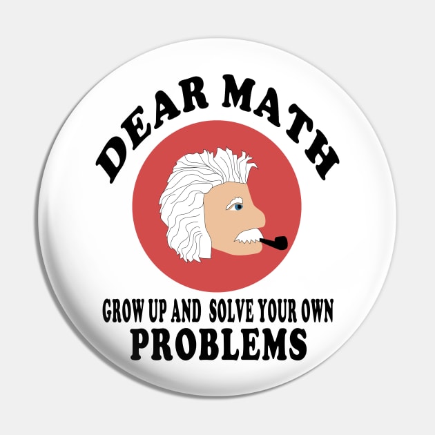 dear math grow up and solve your own problems Pin by Elegance14