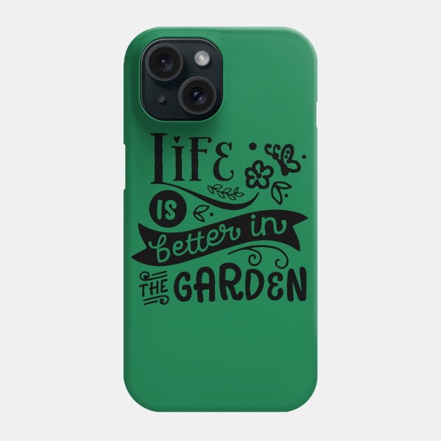 Life is better in the garden Phone Case by trendybestgift