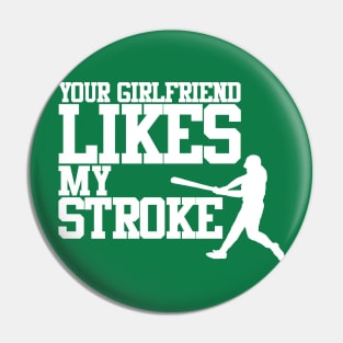 Your Girlfriend Likes My Stroke Pin