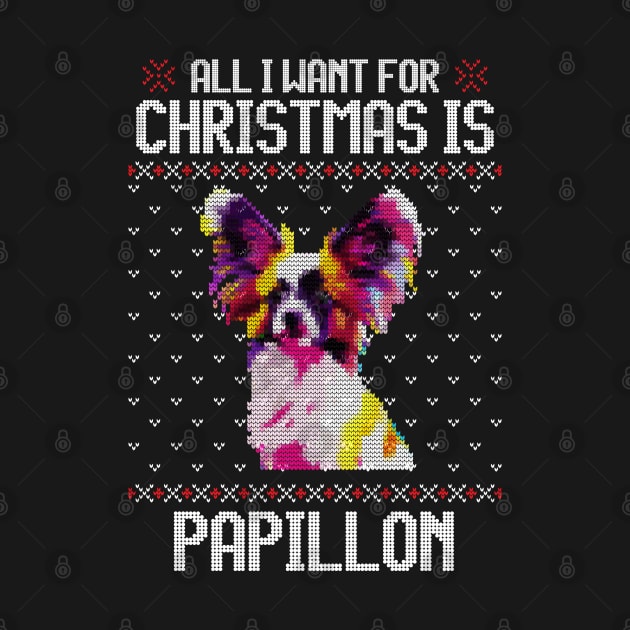 All I Want for Christmas is Papillon - Christmas Gift for Dog Lover by Ugly Christmas Sweater Gift