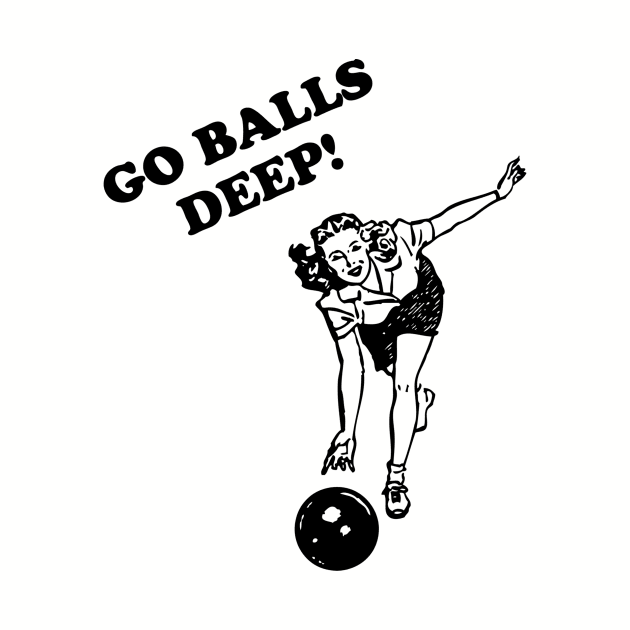 Go Balls Deep by Cosmo Gazoo