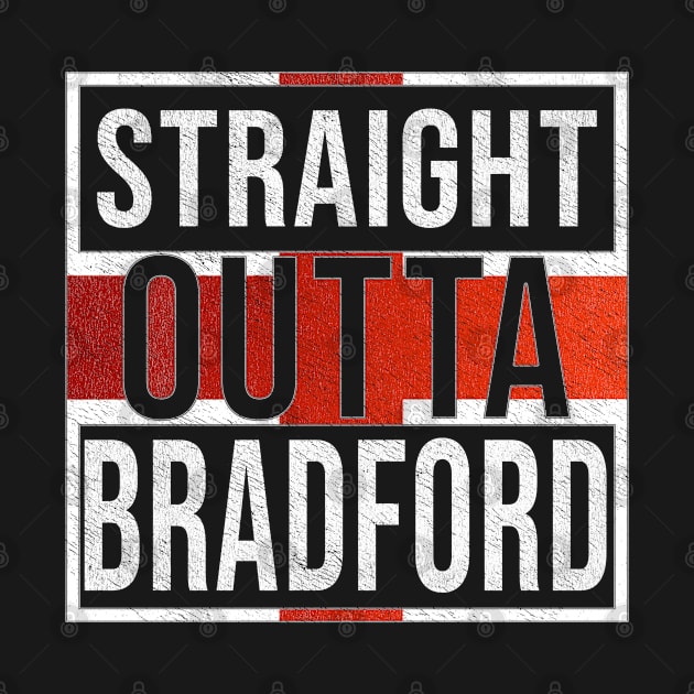 Straight Outta Bradford - Gift for England From Bradford by Country Flags