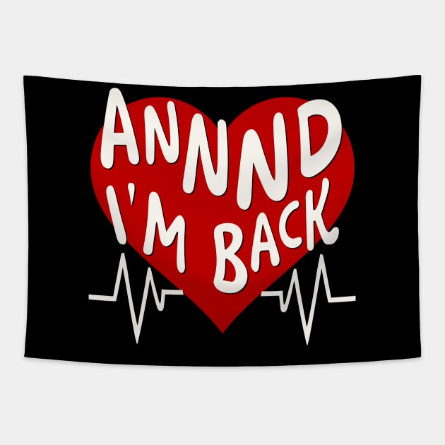 I’m Back Heart Attack Surgery Bypass Cancer Patient Survivor Tapestry by AimArtStudio