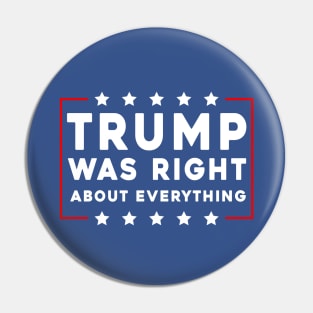 Trump Was Right About Everything Pin