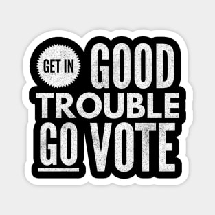 Get in Good trouble Go Vote Magnet