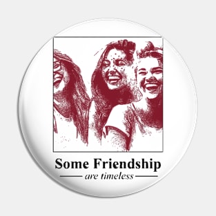 Some Friendship are Timeless Pin