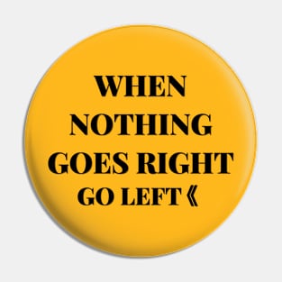 when nothing goes right go left Pin