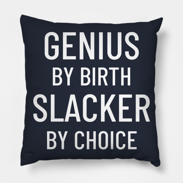 Genius By Birth Slacker By Choice Pillow by LegitHooligan