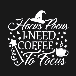 Hocus Pocus I Need Coffee To Focus T-Shirt