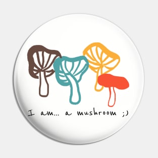 I am a mushroom Funny shirt Pin