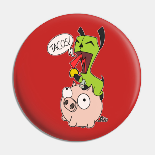 Gir Tacos Invader Zim Pin Teepublic At 1/12/05 10:20 am, droopya wrote: teepublic