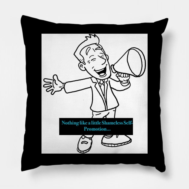 Shameless Self Promotion Pillow by The Tee Sherpa Shop