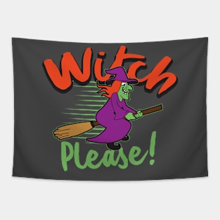 Witch Please! Hilarious T-shirt Tapestry