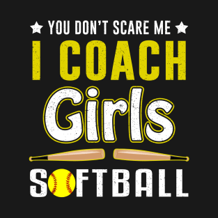 You Can't Scare Me I Coach Girls Softball T-Shirt