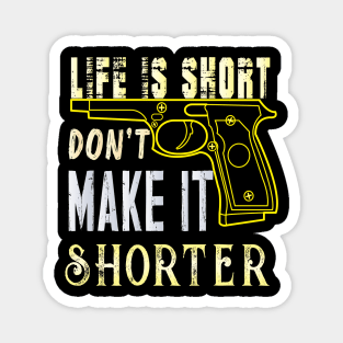 Life Is Short Don't Make It Shorter Magnet