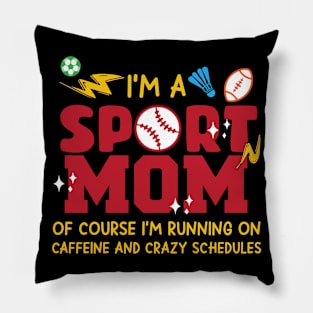 I'm A Sports Mom of Course I'm Running on Caffeine and Crazy Schedules gift for woman mother day Pillow