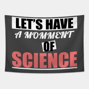 Let's have a moment of science science lover science t- shirt science biology Tapestry