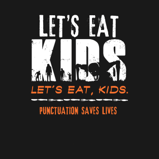 Let’s Eat Kids - Punctuation Saves Lives T-Shirt