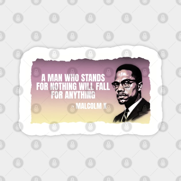 A man who stands for nothing will fall for anything. Malclm X Magnet by UrbanLifeApparel