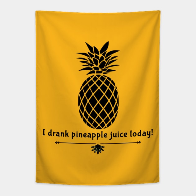 Drank Pineapple Juice Tapestry by JasonLloyd