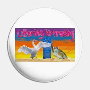 Littering is Trashy Pin