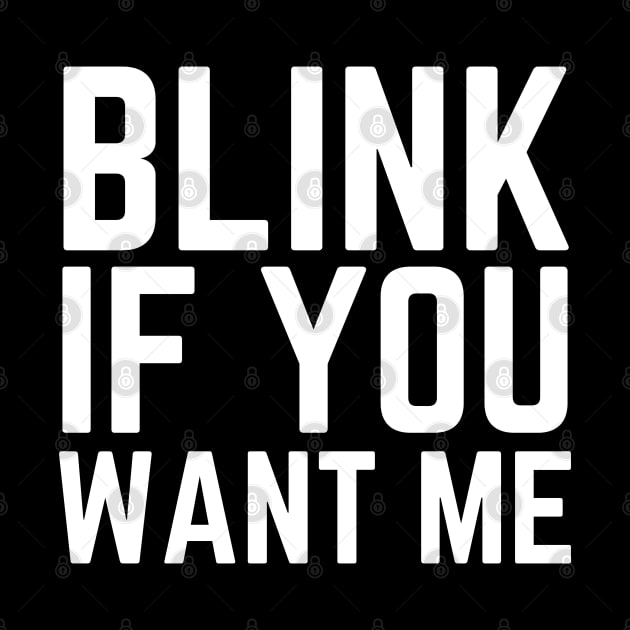 Blink If You Want Me by HobbyAndArt