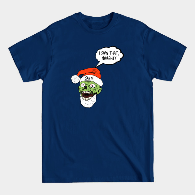 Disover I Saw That, Naught Zombie Santa - I Saw That Naught Zombie Santa - T-Shirt