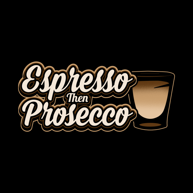 Espresso then prosecco by captainmood