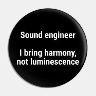 Sound engineers: I bring harmony, not luminescence White Pin