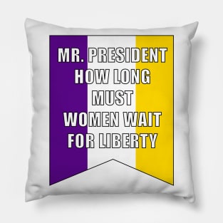 Suffrage Banner - How Long Must Women Wait for Liberty Pillow
