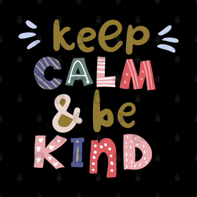 Keep Calm And Be Kind by DragonTees