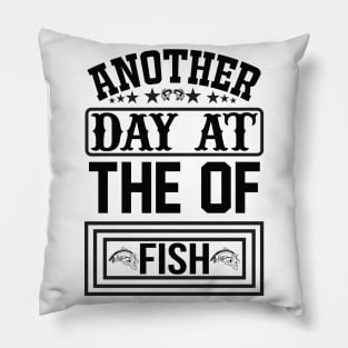 Another day at the of fish Pillow