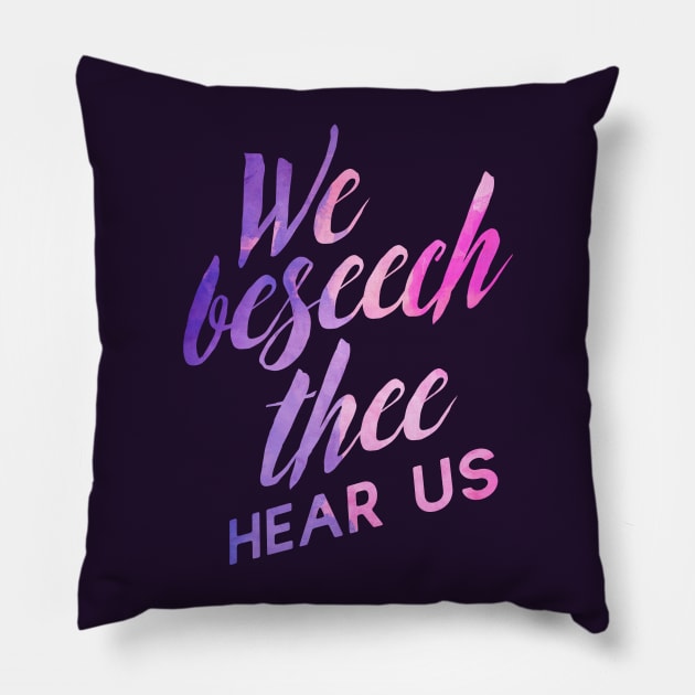 We Beseech Thee Pillow by TheatreThoughts