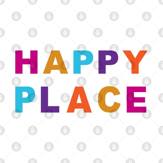 HAPPY PLACE - Find Your Happy Place! by bobacks