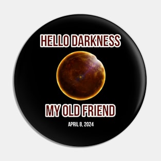 Hello Darkness My Old Friend Solar Eclipse Of April 8 2024 Pin