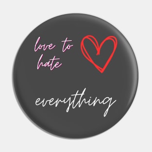 Love To Hate Everything Pin