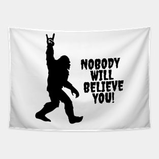 Bigfoot Conspiracy Theorist Nobody Will Believe You Tapestry